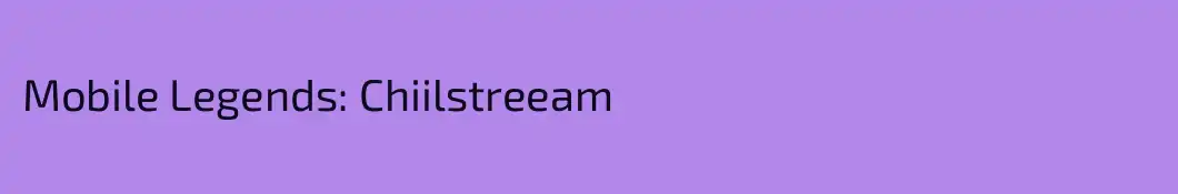 Mobile Legends: Chiilstreeam